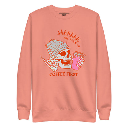 SHHHH the f*ck up... Coffee First Crewneck